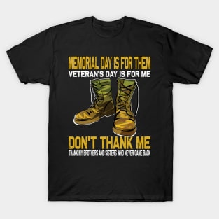 Memorial Day Is For Them Veteran's Day Is For Me ..Veteran's day gift T-Shirt